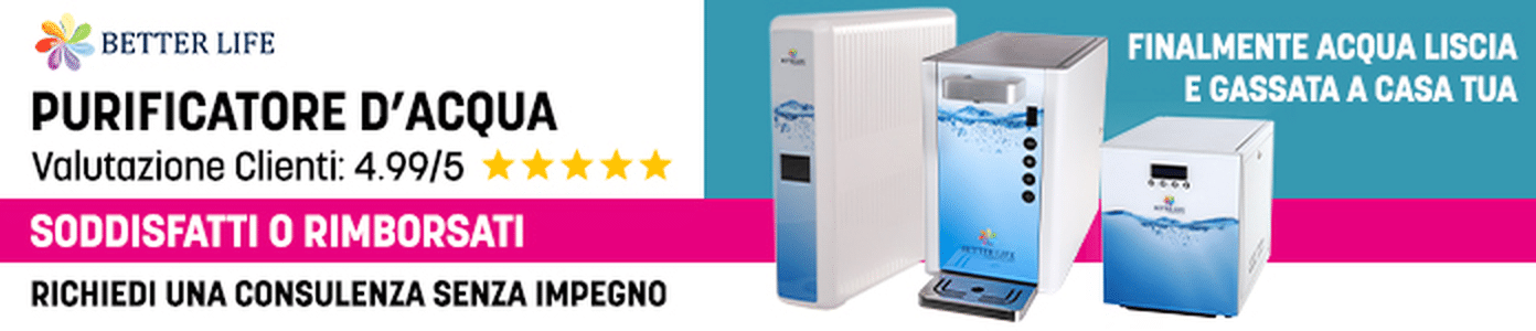 Better Life: purificatore d’acqua, acqua liscia e gassata a casa tua. Richiedi una consulenza senza impegno.